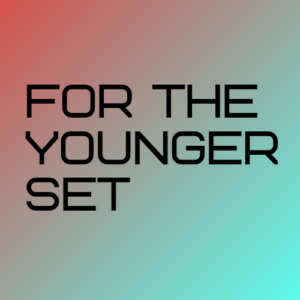 For the Younger Set