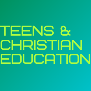 Teens & Christian Education
