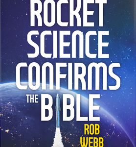 Rocket Science Confirms the Bible by Rob Webb
