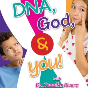 DNA, God, and You! by Dr. Jennifer Rivera