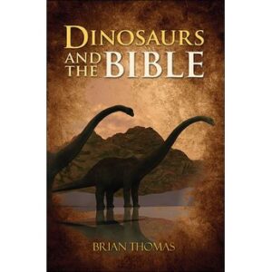 Dinosaurs and the Bible by Brian Thomas