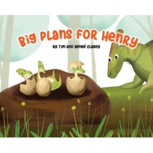 Big Plans for Henry by Tim & Renee Clarey