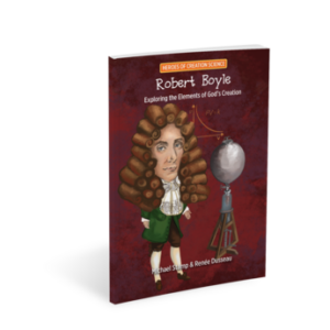 Heroes of Creation Science: Robert Boyle by Michael Stamp and Renee Dusseau