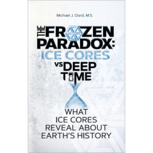 The Frozen Paradox: Ice Cores vs Deep Time by Michael Oard